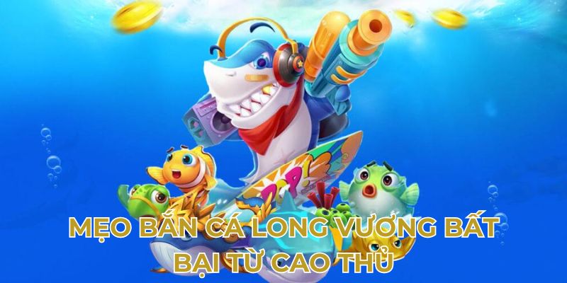 Một vài bí quyết săn Long Vương thắng đậm